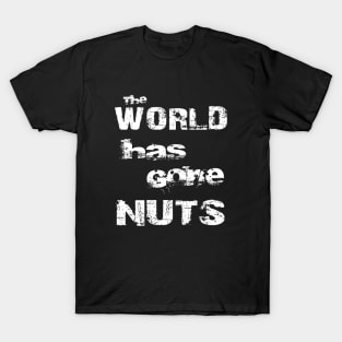 The World Has Gone Nuts Crazy Mad Bold Distressed T-Shirt